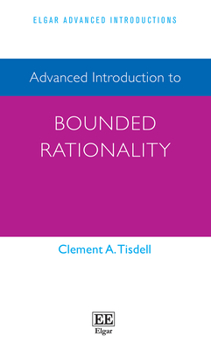 Hardcover Advanced Introduction to Bounded Rationality (Elgar Advanced Introductions series) Book