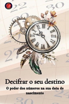 Decifrar o seu destino O poder dos números na sua data de nascimento (Portuguese Edition)