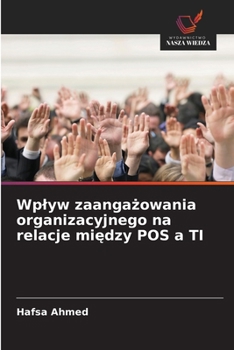 Wplyw zaangazowania organizacyjnego na relacje miedzy POS a TI (Polish Edition)