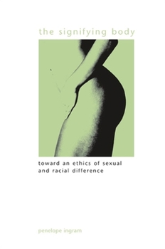 Paperback The Signifying Body: Toward an Ethics of Sexual and Racial Difference Book