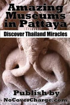 Paperback Amazing Museums in Pattaya: Discover Thailand Miracles Book