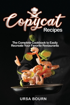 Paperback Copycat Recipes: The Complete Cookbook to Easily Recreate Your Favorite Restaurants' Dishes at Home Book