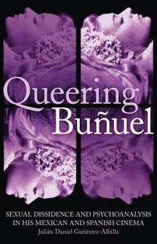 Hardcover Queering Buñuel: Sexual Dissidence and Psychoanalysis in His Mexican and Spanish Cinema Book