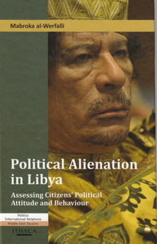 Hardcover Political Alienation in Libya: Assessing Citizens' Political Attitude and Behaviour Book
