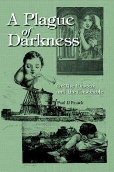 Paperback A Plague of Darkness: Or The Unseen and the Unseeable Book