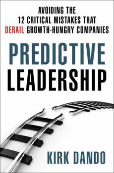 Hardcover Predictive Leadership: Avoiding the 12 Critical Mistakes That Derail Growth-Hungry Companies Book