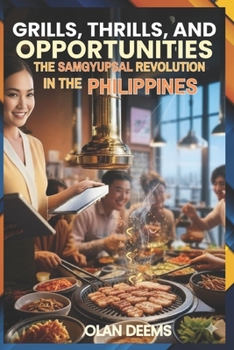 Paperback Grills, Thrills, and Opportunities: The Samgyupsal Revolution in the Philippines Book