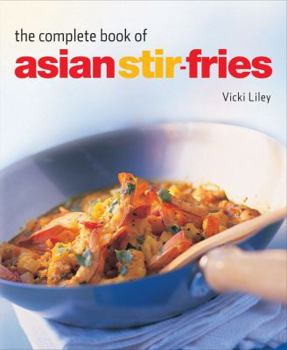 Hardcover The Complete Book of Asian Stir-Fries: [asian Cookbook, Techniques, 100 Recipes] Book