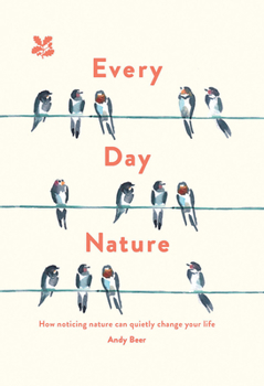 Hardcover Every Day Nature: How Noticing Nature Can Quietly Change Your Life Book