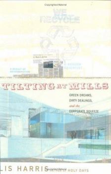 Hardcover Tilting at Mills: Green Dreams, Dirty Dealings, and the Corporate Squeeze Book