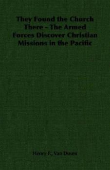 Paperback They Found the Church There - The Armed Forces Discover Christian Missions in the Pacific Book