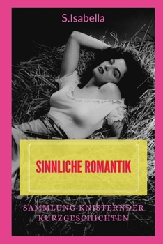 Paperback Sinnliche Romantik: Sammlung knisternder Kurzgeschichten [German] Book