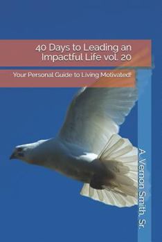 Paperback 40 Days to Leading an Impactful Life Vol. 20: Your Personal Guide to Living Motivated! Book