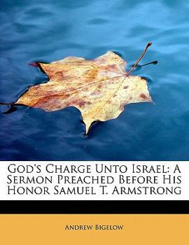 God's Charge unto Israel : A Sermon Preached Before His Honor Samuel T. Armstrong