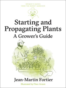 Starting and Propagating Plants: A Grower's Guide