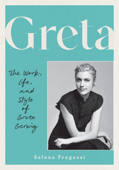 Hardcover Greta: The Work, Life, and Style of Greta Gerwig Book