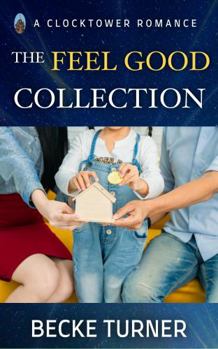 Paperback THE FEEL GOOD COLLECTION: BOOKS 1, 4, and 5 (Clocktower Romance) Book