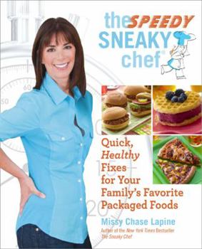 Paperback The Speedy Sneaky Chef: Quick, Healthy Fixes for Your Favorite Packaged Foods Book