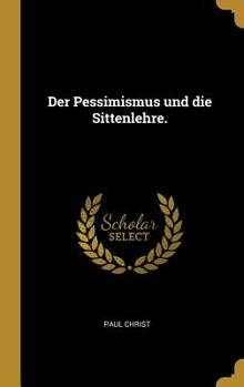 Hardcover Der Pessimismus und die Sittenlehre. [German] Book