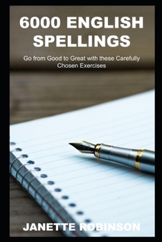 6000 English Spellings: Go from Good to Great with these Carefully Chosen Exercises