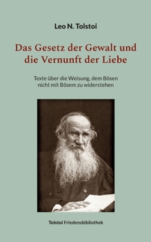 Paperback Das Gesetz der Gewalt und die Vernunft der Liebe: Texte über die Weisung, dem Bösen nicht mit Bösem zu widerstehen [German] Book