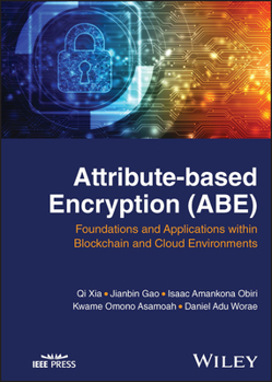 Hardcover Attribute-Based Encryption (Abe): Foundations and Applications Within Blockchain and Cloud Environments Book