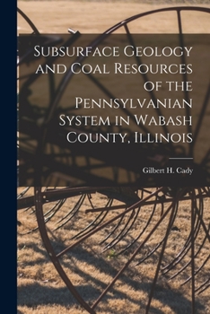 Paperback Subsurface Geology and Coal Resources of the Pennsylvanian System in Wabash County, Illinois Book