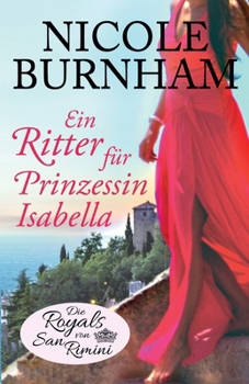 Ein Ritter für Prinzessin Isabella (Die Royals von San Rimini) (German Edition)