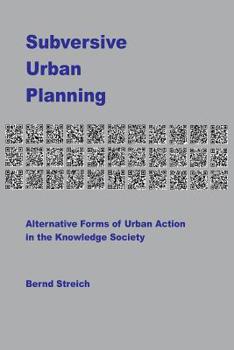Subversive Urban Planning: Alternative Forms of Urban Action in the Knowledge Society