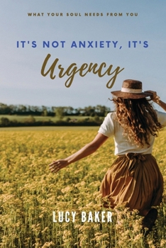 Paperback It's Not Anxiety, It's Urgency!: The Cycle Of Your Life And Why You Need To Live Deeply Now Book
