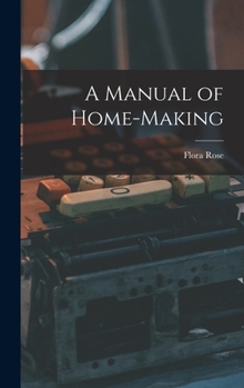 Hardcover A Manual of Home-Making Book