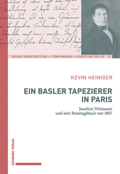 Hardcover Ein Basler Tapezierer in Paris: Joachim Weitnauer Und Sein Reisetagebuch Von 1807 [German] Book