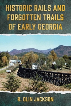 Historic Rails and Forgotten Trails of Early Georgia