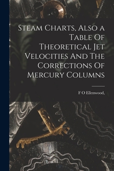 Paperback Steam Charts, Also a Table Of Theoretical Jet Velocities And The Corrections Of Mercury Columns Book