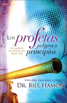 Paperback Los Profetas, Peligros y Principios: Como Entender y Madurar En Lo Profetico Hoy [Spanish] Book