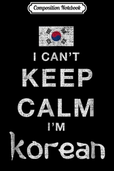 Composition Notebook: I Cant Keep Calm I'm South Korean Novelty  Journal/Notebook Blank Lined Ruled 6x9 100 Pages