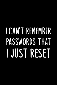 Paperback I can't Remember Passwords that I just Reset: The Personal Internet Address & Password Logbook-A Premium Journal And Logbook To Protect Usernames and Book