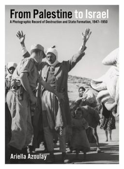 Paperback From Palestine to Israel: A Photographic Record of Destruction and State Formation, 1947-1950 Book