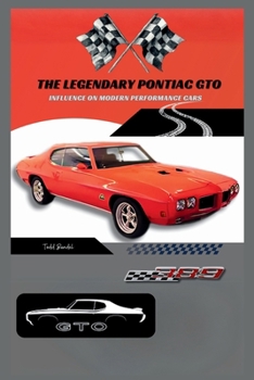 The Legendary Pontiac GTO: Influence on Modern Performance Cars