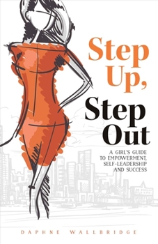 Paperback Step Up, Step Out: A Girl's Guide to Empowerment, Self-Leadership, and Success Volume 1 Book