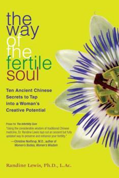 Paperback The Way of the Fertile Soul: Ten Ancient Chinese Secrets to Tap Into a Woman's Creative Potential Book