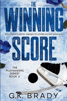 The Winning Score: Best-Friend's-Sister, Enemies-to-Lovers (The Playmakers Series Hockey Romances Book 4) - Book #4 of the Playmakers