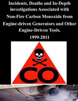 Paperback Incidents, Deaths and In-Depth investigations Associated with Non-Fire Carbon Monoxide from Engine-driven Generators and Other Engine-Driven Tools, 19 Book