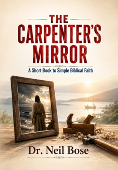 The Carpenter's Mirror: A Short Book to Simple Biblical Faith