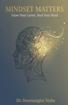 Mindset Matters: Grow Your Career, Heal Your Mind
