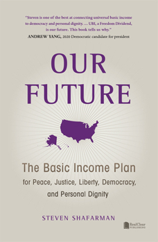 Hardcover Our Future: The Basic Income Plan for Peace, Justice, Liberty, Democracy, and Personal Dignity Book