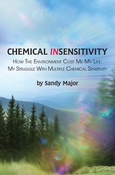 Paperback Chemical Insensitivity: How the Environment Cost Me My Life: My Struggle with Multiple Chemical Sensitivity Book