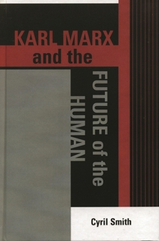 Karl Marx and the Future of the Human (Raya Dunayevskaya Series in Marxism and Humanism) - Book  of the Raya Dunayevskaya Series in Marxism and Humanism