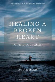 Paperback Healing a Broken Heart: To Find Love Again Book