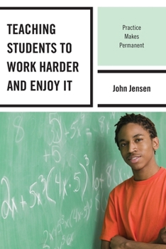 Paperback Teaching Students to Work Harder and Enjoy It: Practice Makes Permanent Book